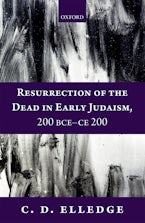 Resurrection of the Dead in Early Judaism, 200 BCE - CE 200