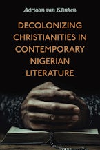 Decolonizing Christianities in Contemporary Nigerian Literature